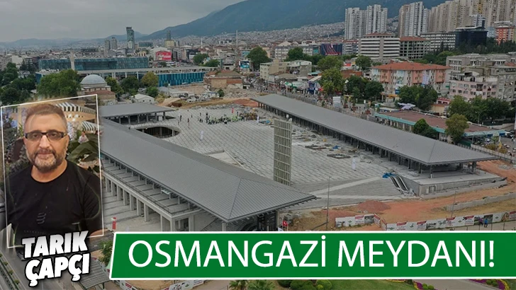 OSMANGAZİ MEYDANI !