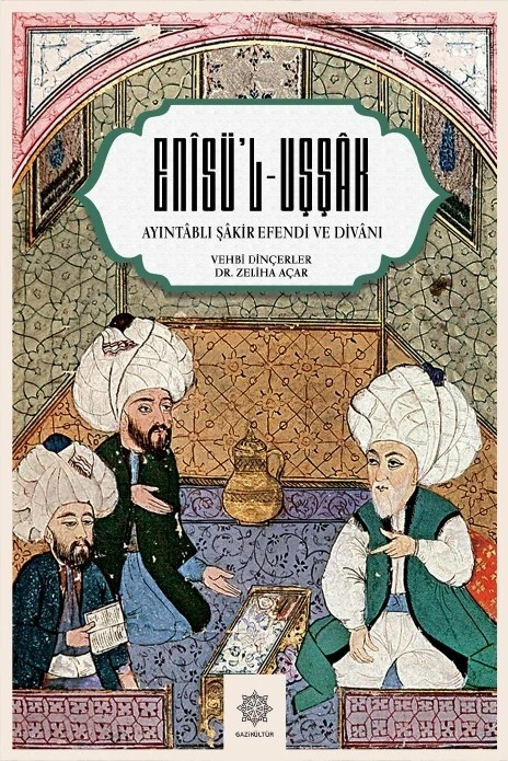 “Ayıntablı Şakir Efendi’nin Enis’ül Uşşak Divanı” adlı eser yayımlandı
