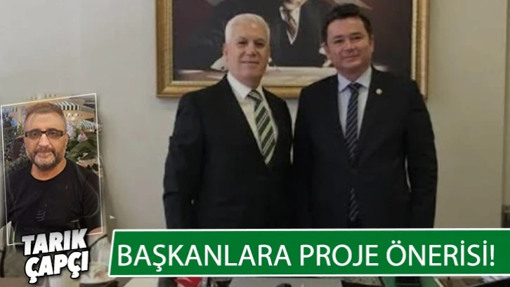 BAŞKANLARA PROJE ÖNERİSİ!