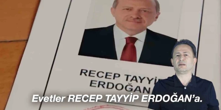 Haydi sandığa EVET’ler Recep Tayyip Erdoğan’a
