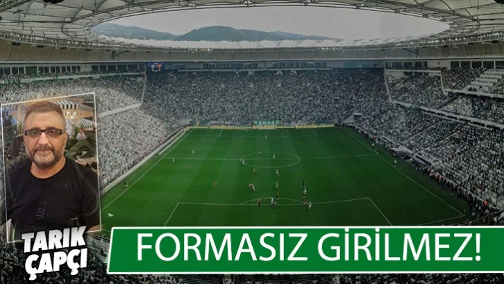 FORMASIZ GİRİLMEZ !