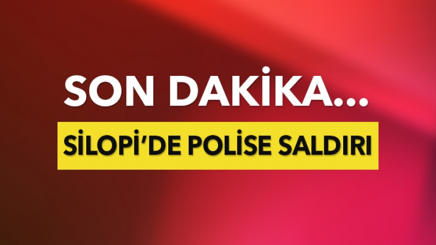 Silopi'de polise saldırı: 1 şehit, 4 yaralı