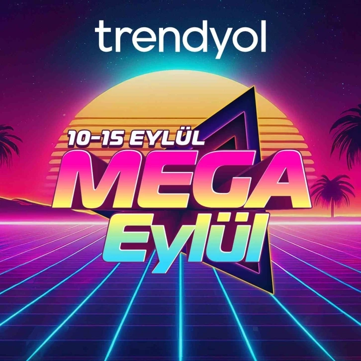 Trendyol, ‘Mega Eylül’ü başlattı
