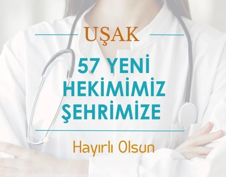 Uşak’a farklı branşlarda 57 hekim atanacak
