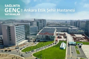 Ankara Etlik Şehir Hastanesi’nde 2 milyondan fazla vatandaş muayene oldu
