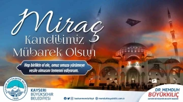 Başkan Büyükkılıç’tan &quot;Miraç Kandili&quot; mesajı