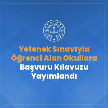 Yetenek sınavı ile öğrenci alan okullara başvuru kılavuzu yayımlandı
