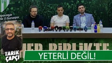 YETERLİ DEĞİL ! 